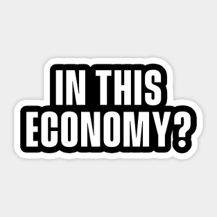 In This Economy? Sticker